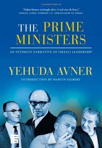 Yehuda Avner/The Prime Ministers@ An Intimate Narrative of Israeli Leadership