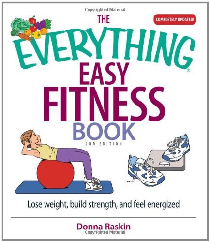 Donna Raskin/Everything Easy Fitness Book,The@Lose Weight,Build Strength,And Feel Energized@0 Edition;