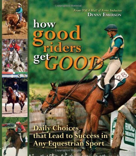 Denny Emerson How Good Riders Get Good Daily Choices That Lead To Success In Any Equestr 