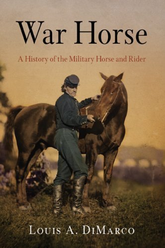 Louis A. Dimarco War Horse A History Of The Military Horse And Rider 