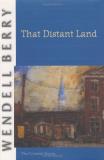 Wendell Berry That Distant Land The Collected Stories 