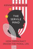 Kenneth Minogue The Servile Mind How Democracy Erodes The Moral Life 