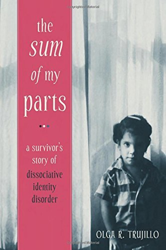 Olga Trujillo/The Sum of My Parts@ A Survivor's Story of Dissociative Identity Disor