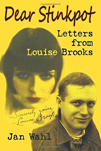 Jan Wahl Dear Stinkpot Letters From Louise Brooks 