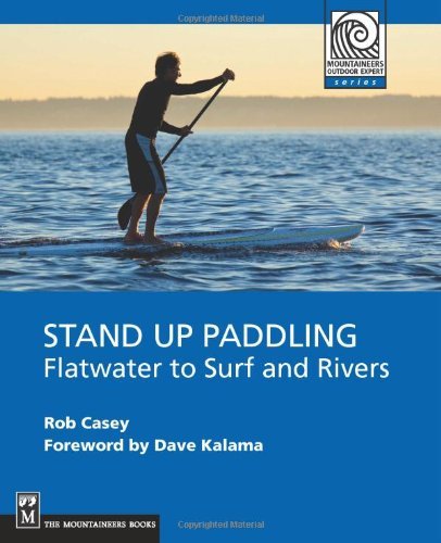 Rob Casey/Stand Up Paddling@ Flatwater to Surf and Rivers