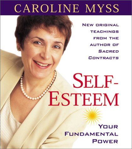 Caroline Myss Self Esteem Your Fundamental Power 