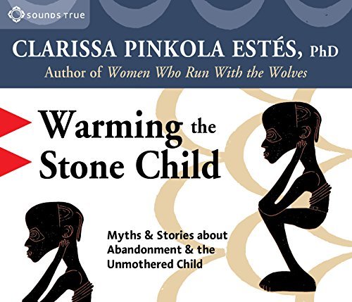 Clarissa Pinkola Estes Warming The Stone Child 