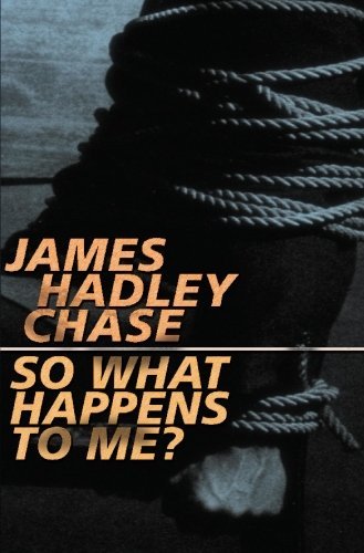James Hadley Chase So What Happens To Me? 