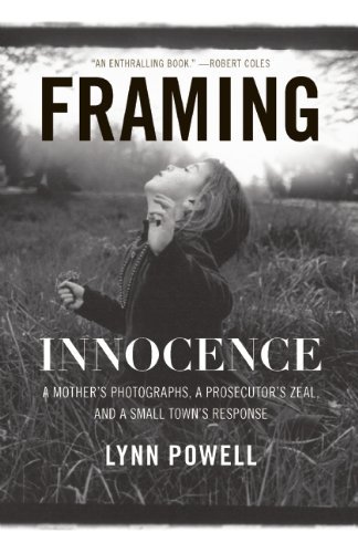 Lynn Powell Framing Innocence A Mother's Photographs A Prosecutor's Zeal And 