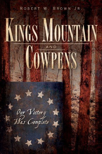 Robert W. Brown Jr Kings Mountain And Cowpens Our Victory Was Complete 