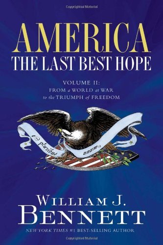 William J. Bennett/America@ The Last Best Hope, Volume 2: From a World at War