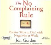 Jon Gordon The No Complaining Rule Positive Ways To Deal With Negativity At Work 