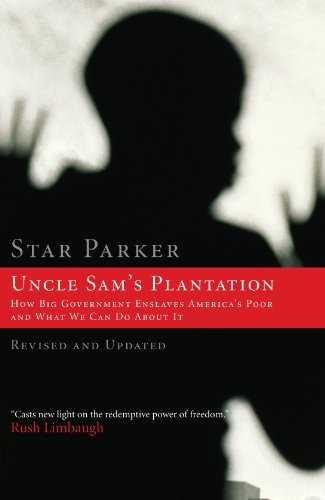 Star Parker/Uncle Sam's Plantation@ How Big Government Enslaves America's Poor and Wh@Revised, Update