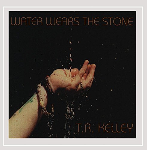 Tr Kelley/Water Wears The Stone