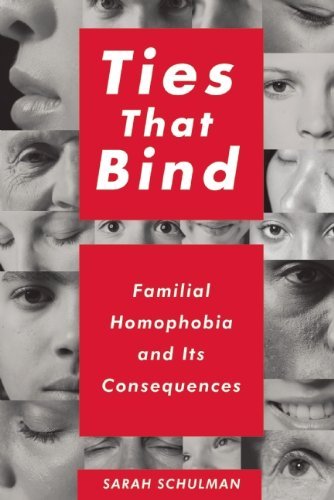 Sarah Schulman Ties That Bind Familial Homophobia And Its Consequences 