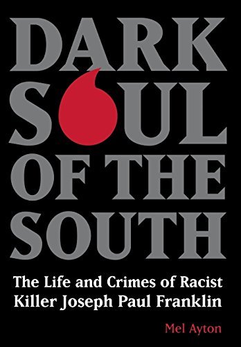 Mel Ayton/Dark Soul of the South@ The Life and Crimes of Racist Killer Joseph Paul