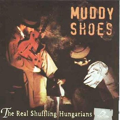 Muddy Shoes/Real Schuffling Hungarians@.
