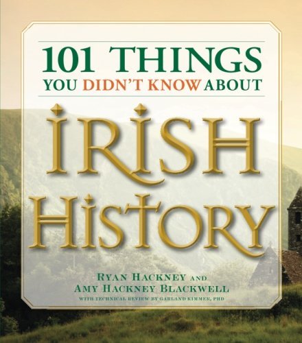 Ryan Hackney/101 Things You Didn't Know about Irish History@The People, Places, Culture, and Tradition of the