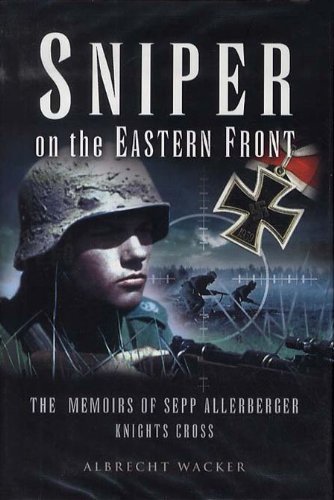Geoffrey Brooks Sniper On The Eastern Front The Memoirs Of Sepp Allerberger Knights Cross 