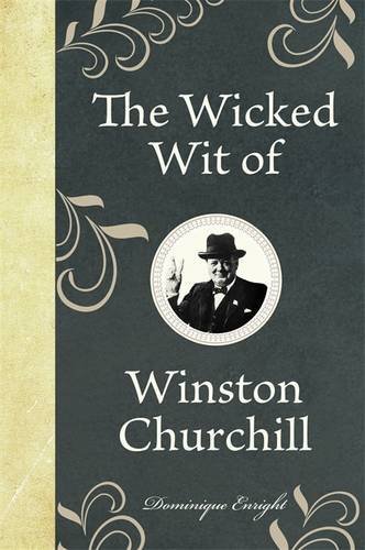 Dominique Enright/The Wicked Wit of Winston Churchill