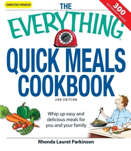 Rhonda Lauret Parkinson/The Everything Quick Meals Cookbook@Whip Up Easy and Delicious Meals for You and Your@0002 EDITION;Updated