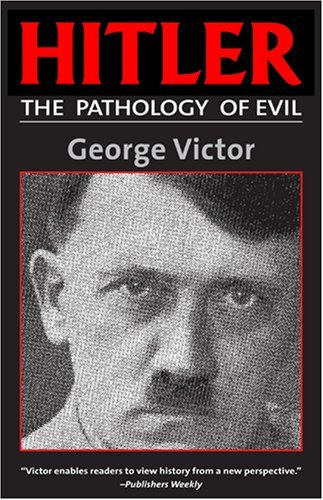 George Victor Hitler The Pathology Of Evil 