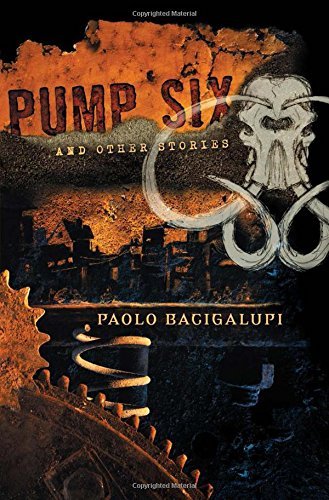 Paolo Bacigalupi/Pump Six and Other Stories
