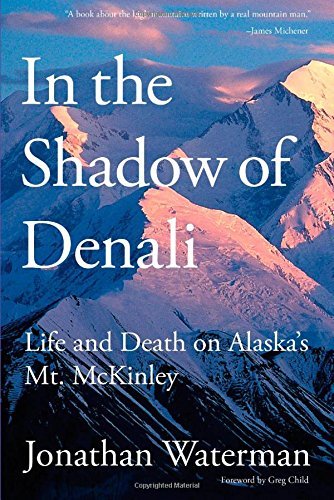 Jonathan Waterman In The Shadow Of Denali Life And Death On Alaska's Mt. Mckinley First Ed 