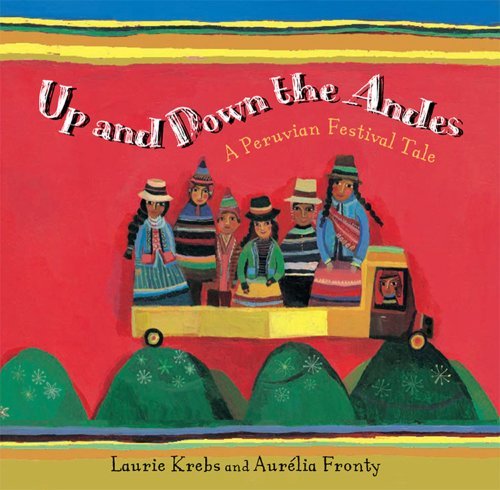Laurie Krebs Up And Down The Andes A Peruvian Festival Tale 