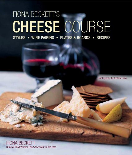 Fiona Beckett Fiona Becketts Cheese Course Styles Wine Pairing Plates & Boards Recipes 