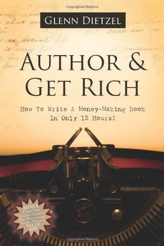 Glenn Dietzel/Author & Get Rich@ How to Write a Money-Making Book in Only 12 Hours