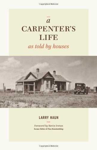 Larry Haun A Carpenter's Life As Told By Houses 