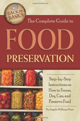 Angela Williams Duea The Complete Guide To Food Preservation Step By Step Instructions On How To Freeze Dry 