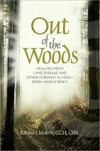 Katina I. Makris/Out Of The Woods@Healing Lyme Disease--Body,Mind And Spirit