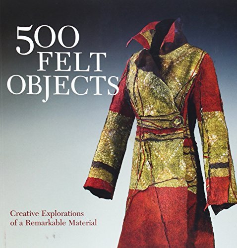 Nathalie Mornu 500 Felt Objects Creative Explorations Of A Remarkable Material 