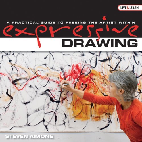 Steven Aimone Expressive Drawing A Practical Guide To Freeing The Artist Within 