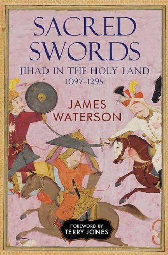 James Waterson Sacred Swords Jihad In The Holy Land 1097 1291 