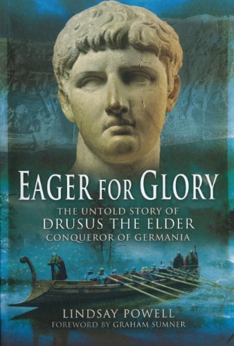 Lindsay Powell Eager For Glory The Untold Story Of Drusus The Elder Conqueror O 