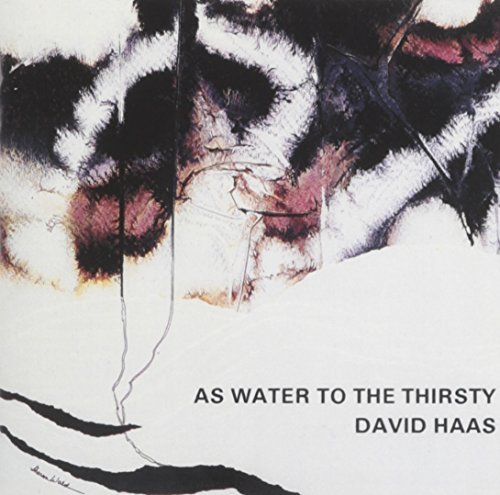 David Haas/As Water To The Thirsty