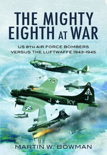 Martin W. Bowman The Mighty Eighth At War Usaaf Eighth Air Force Bombers Versus The Luftwaf 