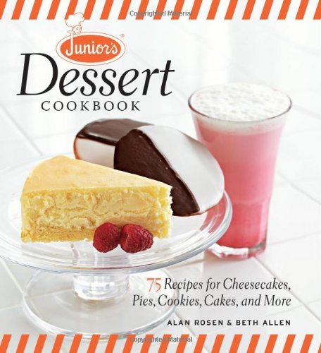 Beth Allen/Junior's Dessert Cookbook@ 75 Recipes for Cheesecakes, Pies, Cookies, Cakes,