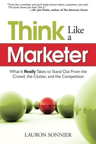Lauron Sonnier/Think Like a Marketer@ What It Really Takes to Stand Out from the Crowd,