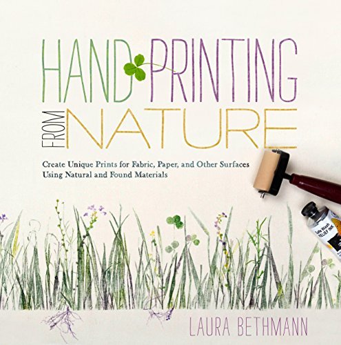 Laura Donnelly Bethmann Hand Printing From Nature Create Unique Prints For Fabric Paper And Other 