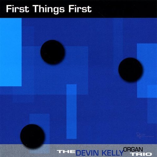 Devin Organ Trio Kelly/First Things First