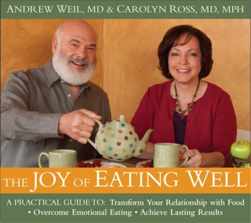 Andrew Weil/The Joy of Eating Well@A Practical Guide to Transform Your Relationship