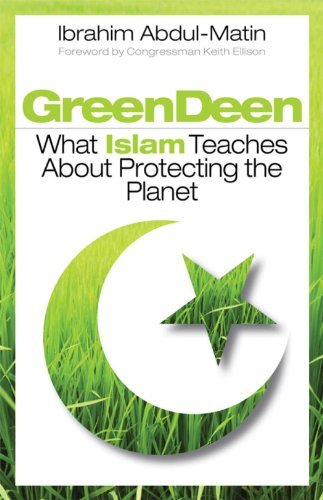 Ibrahim Abdul Matin Green Deen What Islam Teaches About Protecting The Planet 