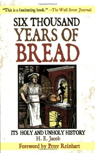 H. E. Jacob Six Thousand Years Of Bread Its Holy And Unholy History 