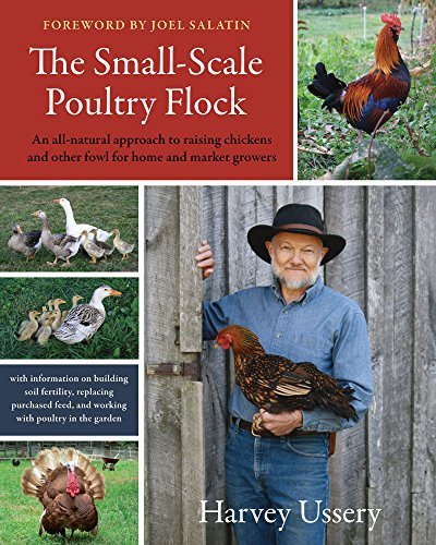 Harvey Ussery The Small Scale Poultry Flock An All Natural Approach To Raising Chickens And O 
