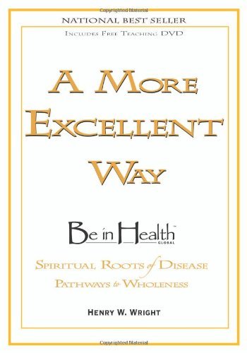 Henry W. Wright A More Excellent Way Be In Health [with Dvd] 