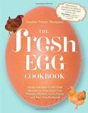 Jennifer Trainer Thompson The Fresh Egg Cookbook From Chicken To Kitchen Recipes For Using Eggs F 